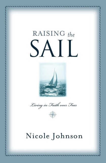 The Raising the Sail: Finding Your Way to Faith Over Fear