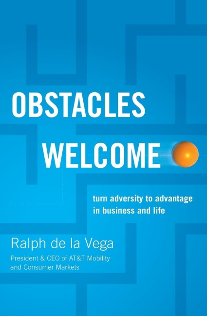 Obstacles Welcome: How to Turn Adversity Into Advantage in Business and in Life