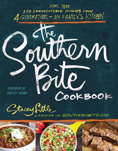 The Southern Bite Cookbook: More Than 150 Irresistible Dishes from 4 Generations of My Familys Kitchen