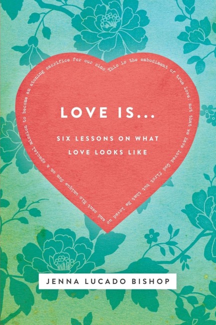 The Love Is... Bible Study Guide: 6 Lessons on What Love Looks Like