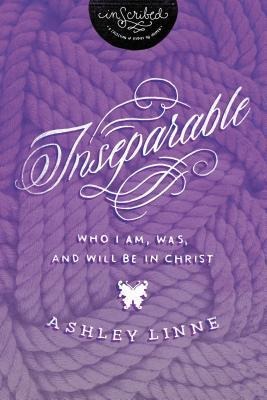 Inseparable: Who I Am, Was, and Will Be in Christ