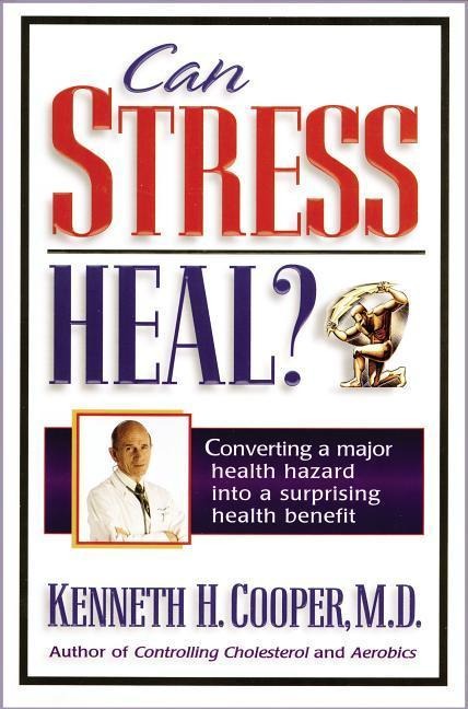 A Can Stress Heal?: Converting a Major Health Hazard Into a Surprising Health Benefit