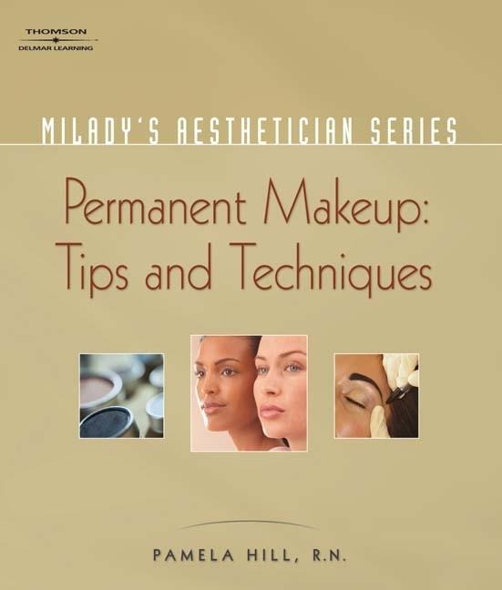 Milady's Aesthetician Series: Permanent Makeup, Tips and Techniques