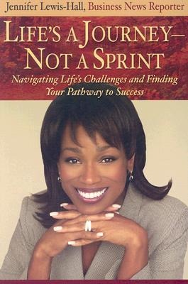 Lifes a Journey--Not a Sprint: Navigating Lifes Challenges and Finding Your Pathway to Success