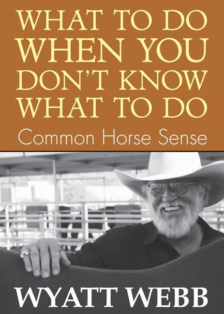 What To Do When You Dont Know What To Do: Common Horse Sense