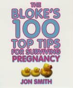 Blokes 100 Top Tips for Surviving Pregnancy