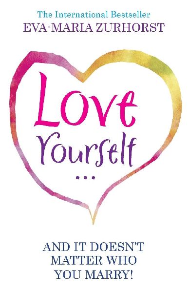 Love Yourself, and It Doesn't Matter Who You Marry. Eva-Maria Zurhorst