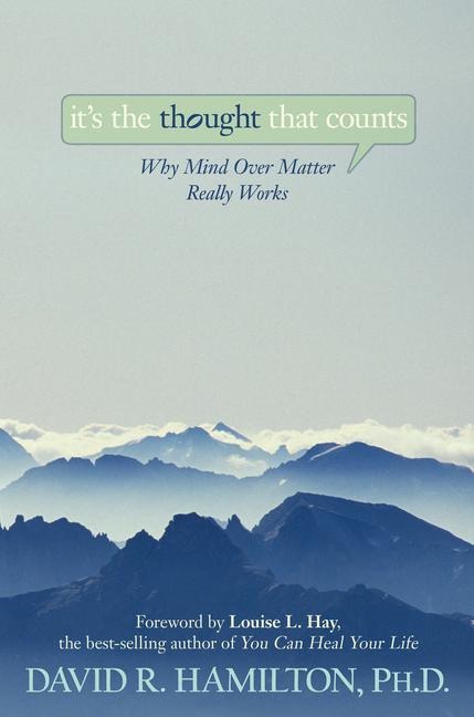 Its the Thought That Counts: Why Mind Over Matter Really Works