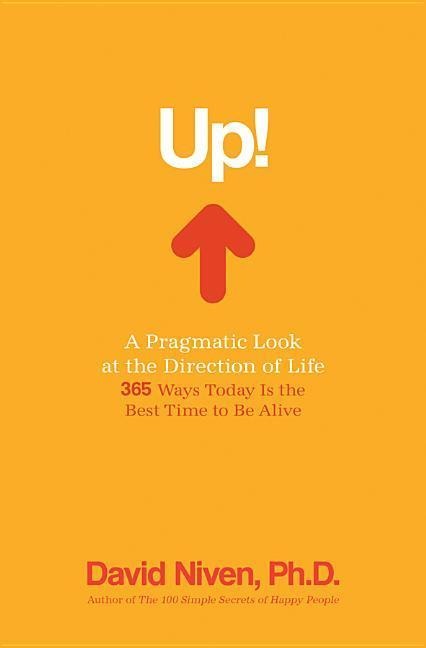 Up! a Pragmatic Look at the Direction of Life: 365 Ways Today Is the Best Time to Be Alive