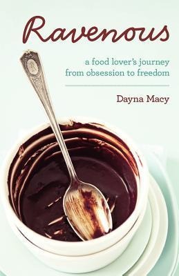Ravenous: A Food Lovers Journey from Obsession to Freedom