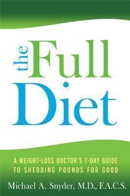 Full Diet: A Weight-Loss Doctors 7-Day Guide to Shedding Pounds for Good