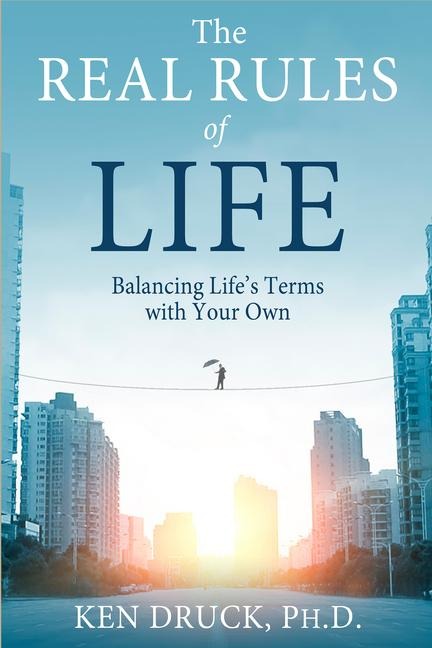 The Real Rules of Life: Balancing Lifes Terms with Your Own