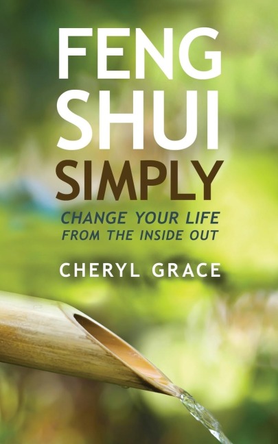 Feng Shui Simply: Change Your Life from the Inside Out