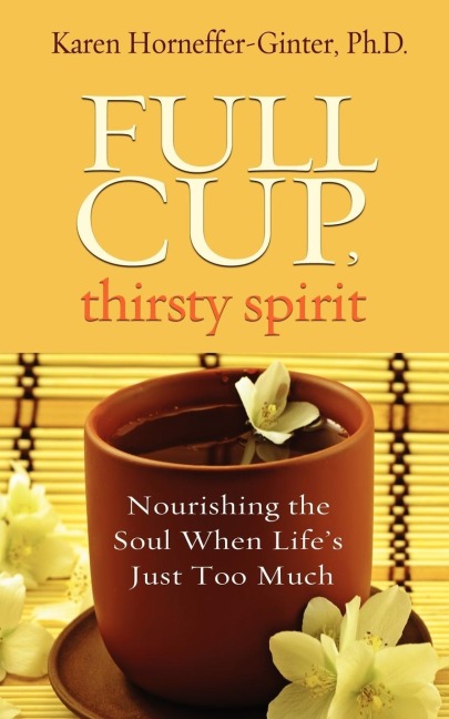 Full Cup, Thirsty Spirit: Nourishing the Soul When Lifes Just Too Much