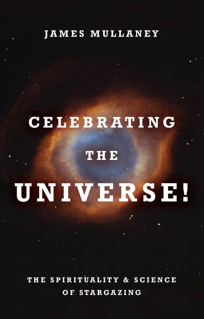 Celebrating the Universe!: The Spirituality & Science of Stargazing