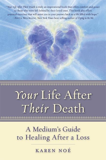 Your Life After Their Death: A Mediums Guide to Healing After a Loss