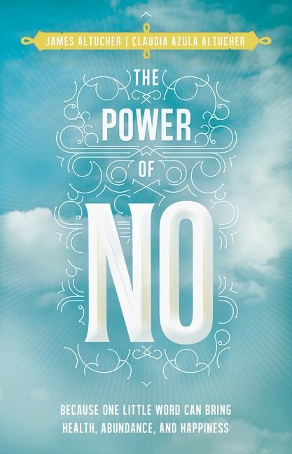Power of No: Because one little word can bring health, abundance and happiness