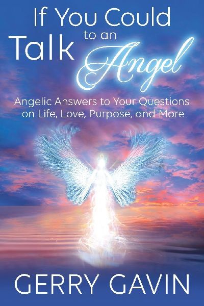 If You Could Talk to an Angel: Angelic Answers to Your Questions on Life, Love, Purpose, and More