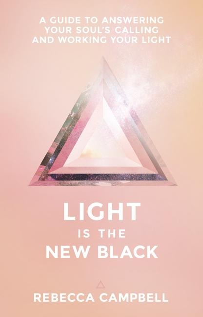 Light Is the New Black: A Guide to Answering Your Souls Callings and Working Your Light