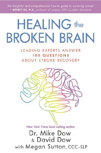 Healing the Broken Brain: Leading Experts Answer 100 Questions about Stroke Recovery