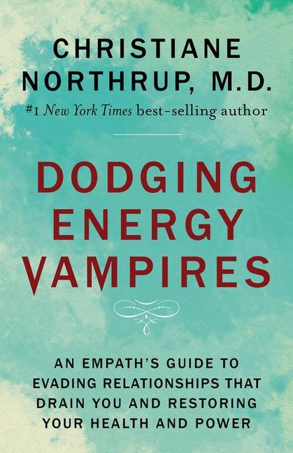 Dodging Energy Vampires: An Empaths Guide to Evading Relationships That Drain You and Restoring Your Health and Power
