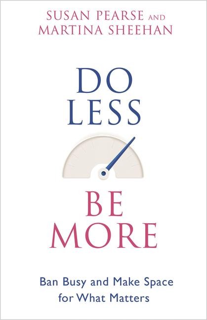 Do Less Be More: Ban Busy and Make Space for What Matters
