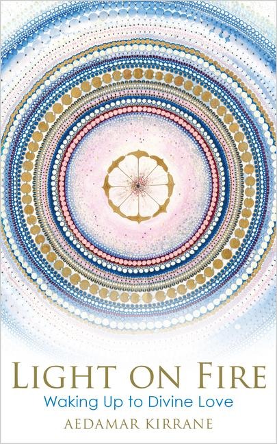 Light on Fire: Waking Up to Divine Love