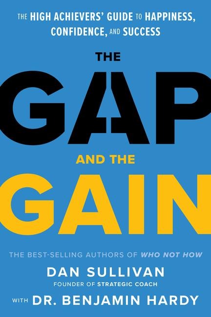 The Gap and The Gain: The High Achievers Guide to Happiness, Confidence, and Success