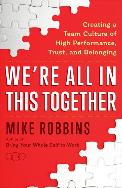 Were All in This Together: Creating a Team Culture of High Performance, Trust, and Belonging