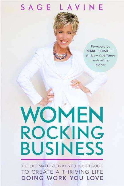 Women Rocking Business: The Ultimate Step-By-Step Guidebook to Create a Thriving Life Doing Work You Love