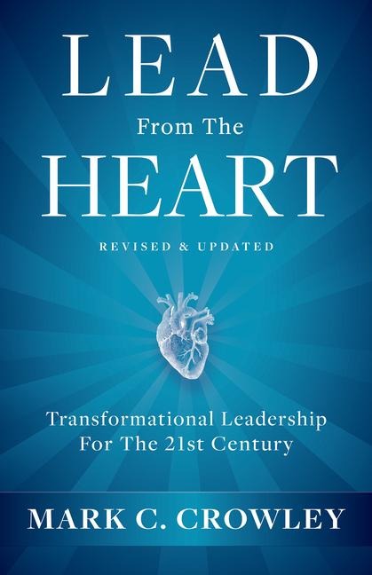 Lead from the Heart: Transformational Leadership for the 21st Century