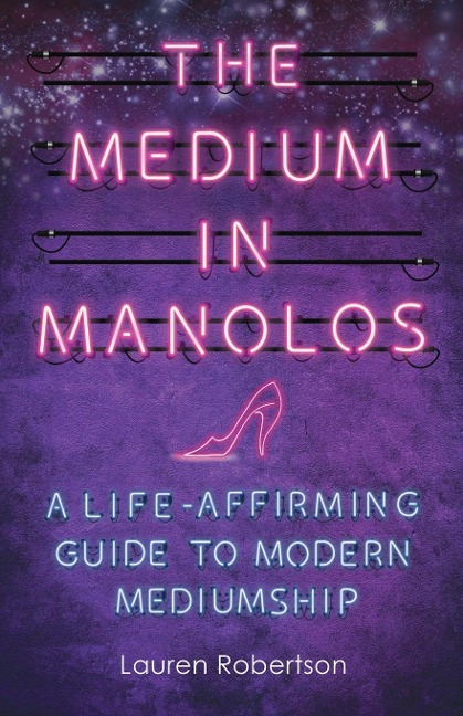 The Medium in Manolos: A Life-Affirming Guide to Modern Mediumship