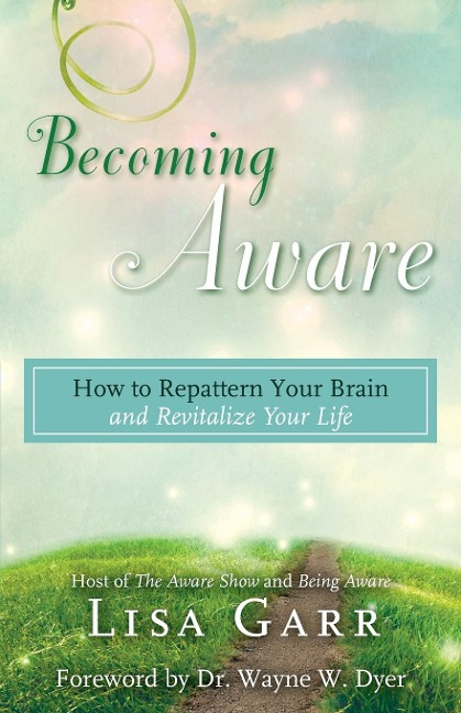 Becoming Aware: How to Repattern Your Brain and Revitalize Your Life