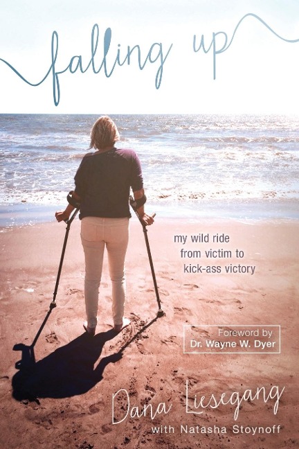 Falling Up: My Wild Ride from Victim to Kick-Ass Victory