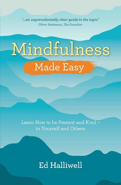 Mindfulness Made Easy: Learn How to Be Present and Kind - to Yourself and Others