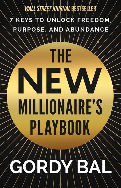 The New Millionaires Playbook: 7 Keys to Unlock Freedom, Purpose, and Abundance