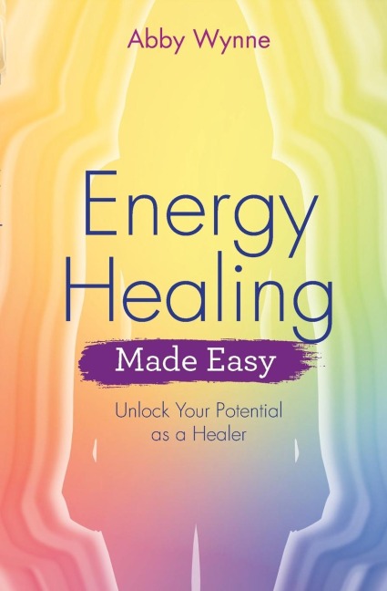 Energy Healing Made Easy: Unlock Your Potential as a Healer