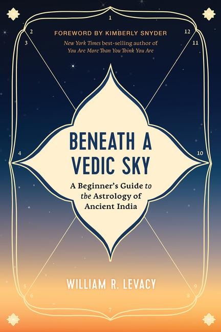Beneath a Vedic Sky: A Beginners Guide to the Astrology of Ancient India