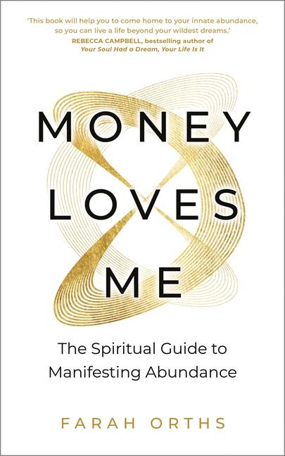 Money Loves Me: The Spiritual Guide to Manifesting Abundance