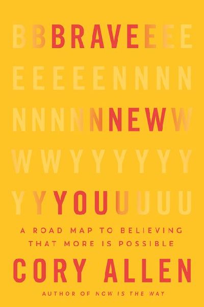 Brave New You: A Road Map to Believing That More Is Possible
