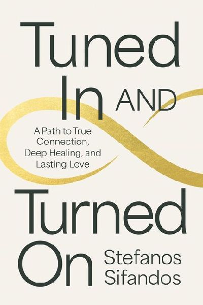 Tuned in and Turned on: A Path to True Connection, Deep Healing, and Lasting Love