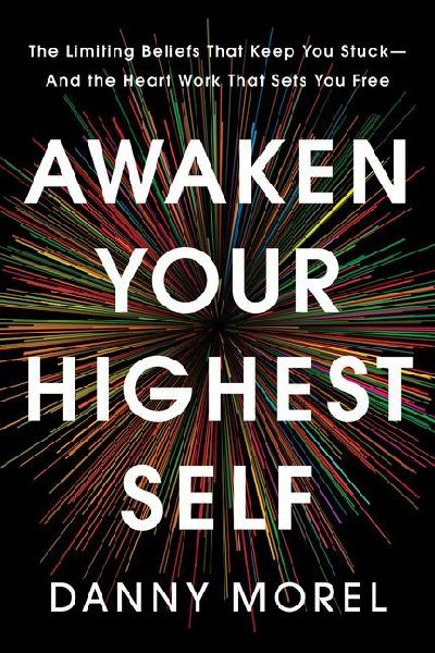 Awaken Your Highest Self: The Limiting Beliefs That Keep You Stuck-And the Heart Work That Sets You Free