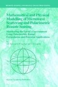 Mathematical and Physical Modelling of Microwave Scattering and Polarimetric Remote Sensing: Monitoring the Earths Environment Using Polarimetric Radar: Formulation and Potential Applications