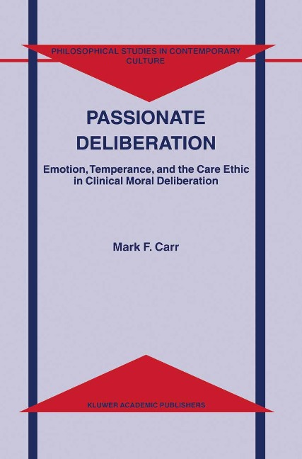 Passionate Deliberation: Emotion, Temperance, and the Care Ethic in Clinical Moral Deliberation