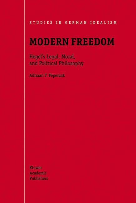 Modern Freedom: Hegels Legal, Moral, and Political Philosophy