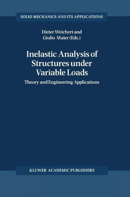 Inelastic Analysis of Structures under Variable Loads: Theory and Engineering Applications