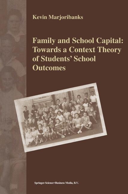 Family and School Capital: Towards a Context Theory of Students School Outcomes