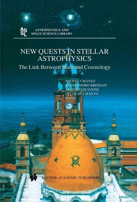 New Quests in Stellar Astrophysics: The Link Between Stars and Cosmology: Proceedings of the International Conference held in Puerto Vallarta, México, 26-30 March 2001