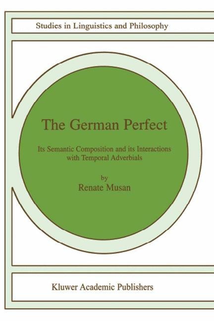 The German Perfect: Its Semantic Composition and Its Interactions with Temporal Adverbials