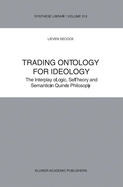 Trading Ontology for Ideology: The Interplay of Logic, Set Theory and Semantics in Quine's Philosophy